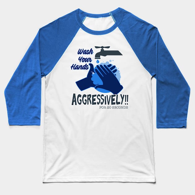 Wash Your Hands Aggressively Baseball T-Shirt by Teeman